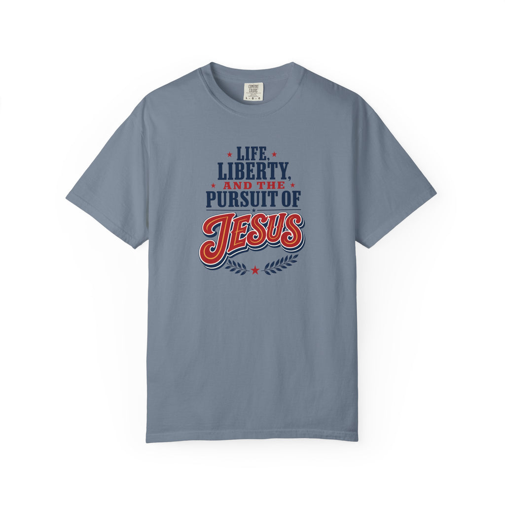 Life, Liberty, and the Pursuit of Jesus Unisex T-Shirt