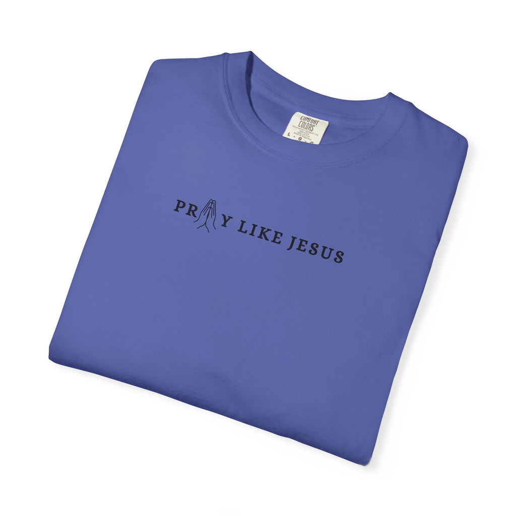 Pray Like Jesus Unisex T shirt