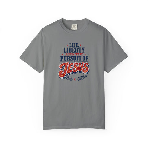 Life, Liberty, and the Pursuit of Jesus Unisex T-Shirt