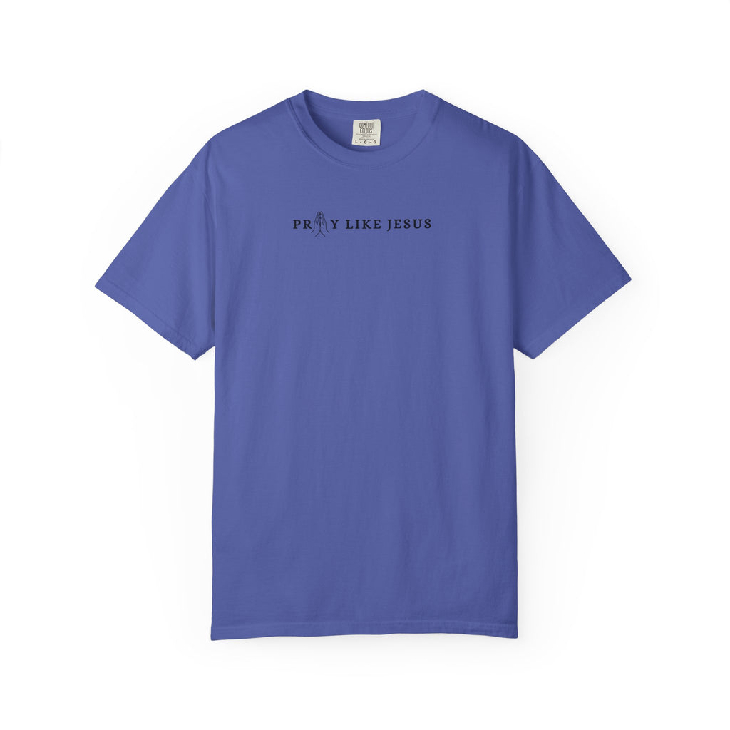 Pray Like Jesus Unisex T shirt
